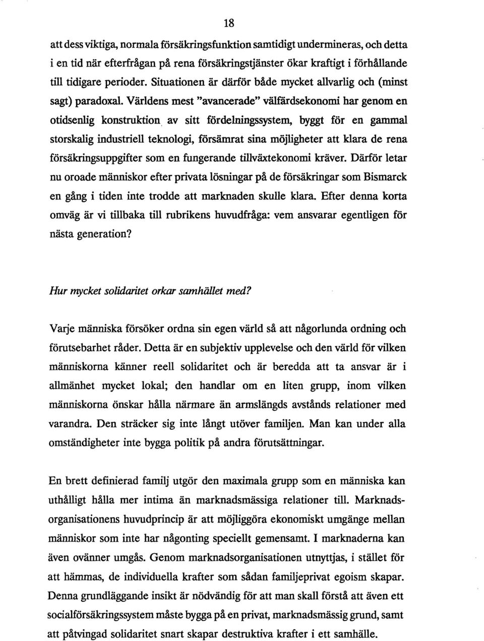 Världens mest "avancerade" välfärdsekonomi har genom en otidsenlig konstruktion av sitt fördelningssystem, byggt för en gammal storskalig industriell teknologi, försämrat sina möjligheter att klara