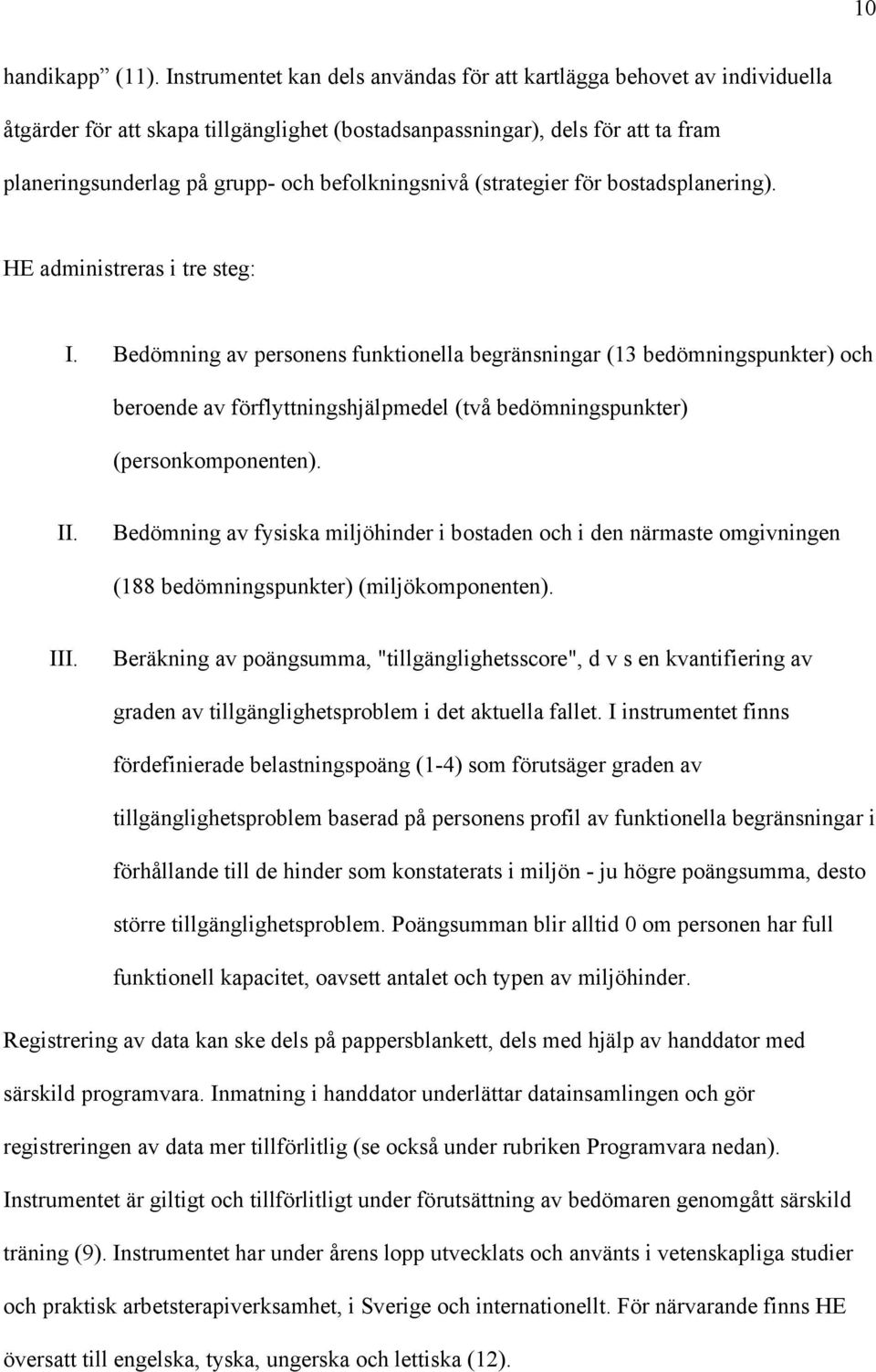 befolkningsnivå (strategier för bostadsplanering). HE administreras i tre steg: I.