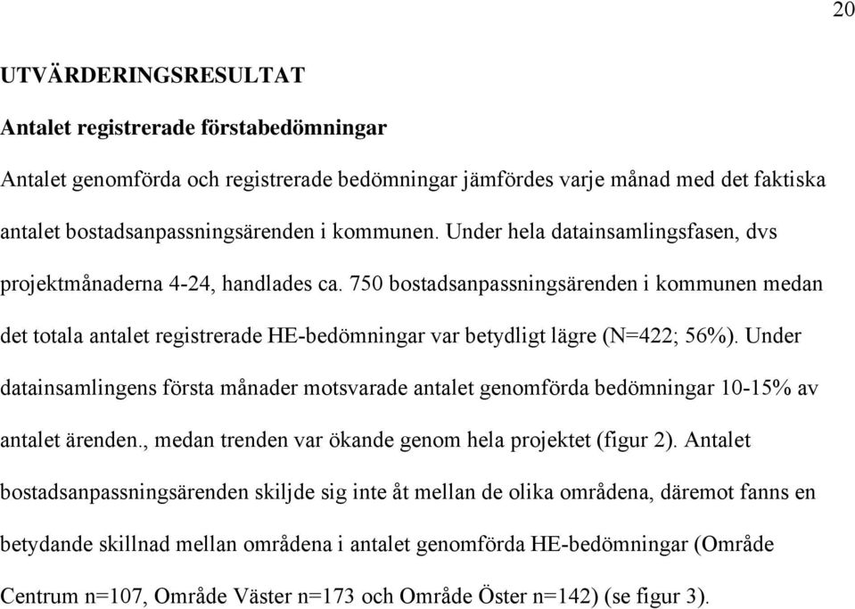 Under datainsamlingens första månader motsvarade antalet genomförda bedömningar 10-15% av antalet ärenden., medan trenden var ökande genom hela projektet (figur 2).