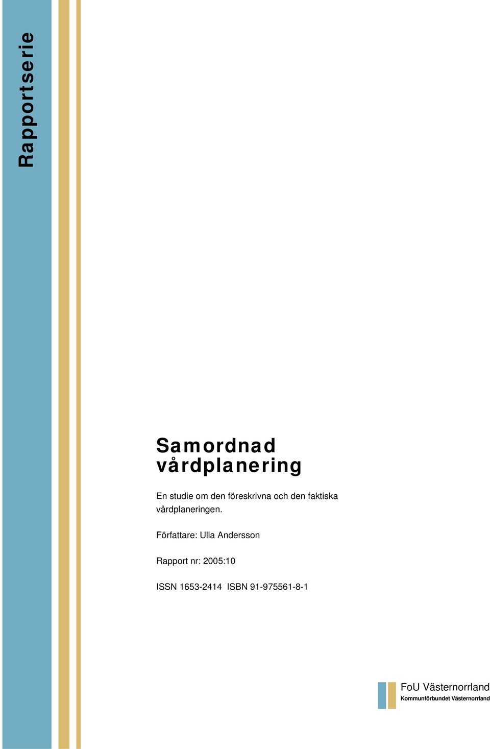 Författare: Ulla Andersson Rapport nr: 2005:10 ISSN