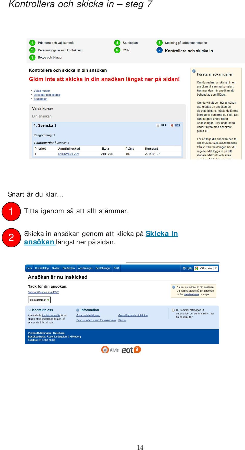 Skicka in ansökan genom att klicka på