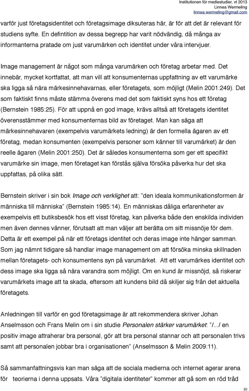 Institutionen för mediestudier, vt 2013 Image management är något som många varumärken och företag arbetar med.