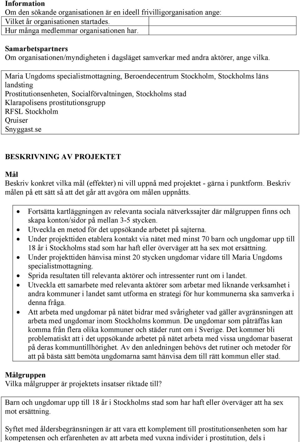 Maria Ungdoms specialistmottagning, Beroendecentrum Stockholm, Stockholms läns landsting Prostitutionsenheten, Socialförvaltningen, Stockholms stad Klarapolisens prostitutionsgrupp RFSL Stockholm