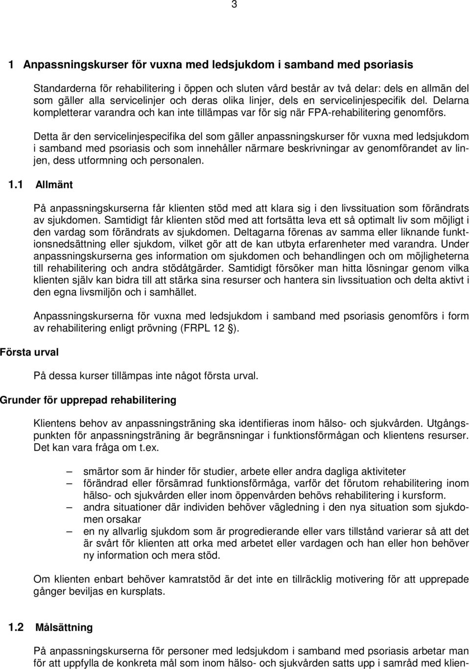 Detta är den servicelinjespecifika del som gäller anpassningskurser för vuxna med ledsjukdom i samband med psoriasis och som innehåller närmare beskrivningar av genomförandet av linjen, dess