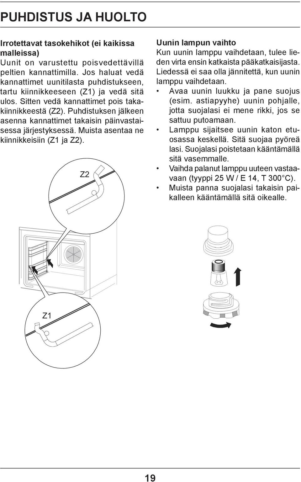 Puh dis tuk sen jäl keen asen na kan nat ti met ta kai sin päin vas taises sa jär jes tyk ses sä. Muis ta asentaa ne kiin nik kei siin (Z1 ja Z).