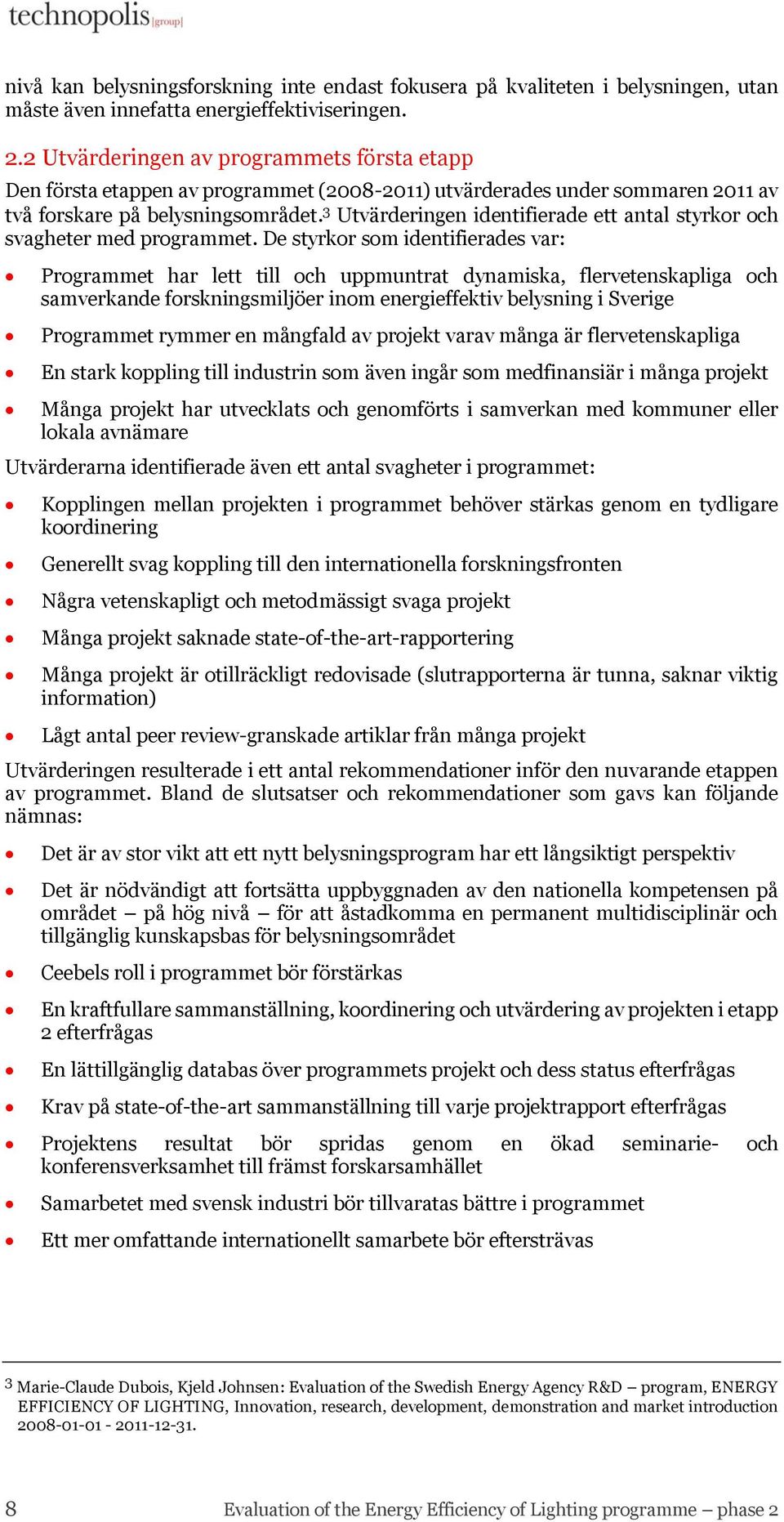 3 Utvärderingen identifierade ett antal styrkor och svagheter med programmet.