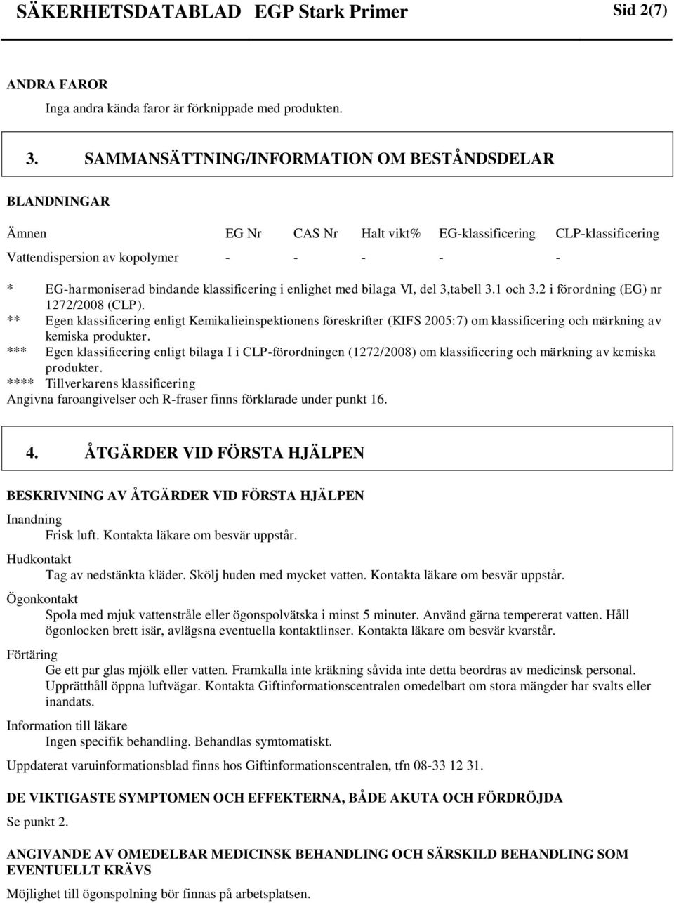 enlighet med bilaga VI, del 3,tabell 3.1 och 3.2 i förordning (EG) nr 1272/2008 (CLP).