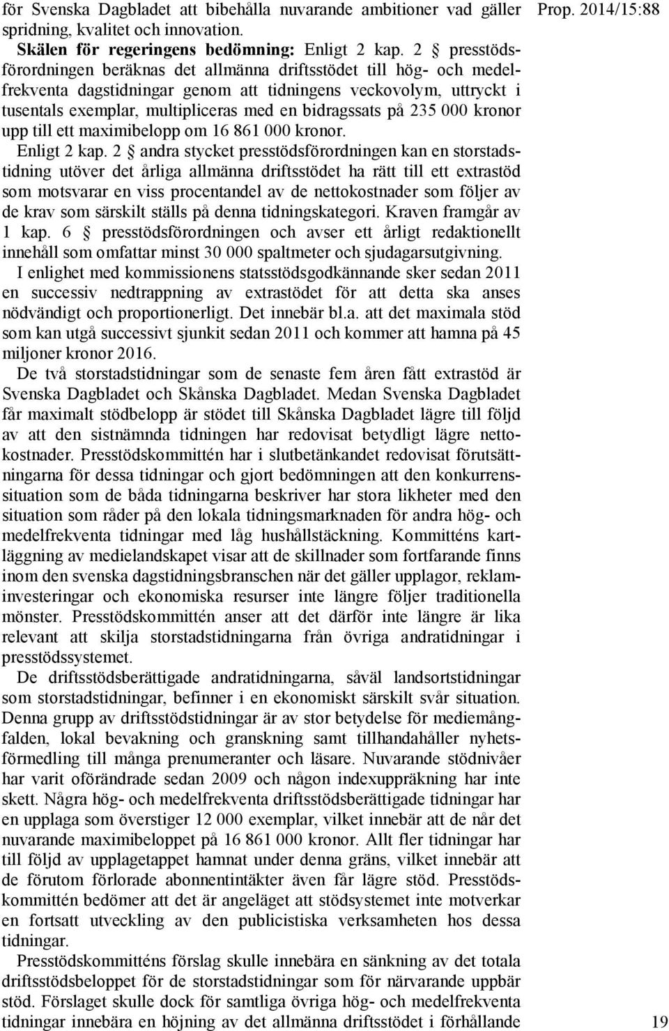 på 235 000 kronor upp till ett maximibelopp om 16 861 000 kronor. Enligt 2 kap.