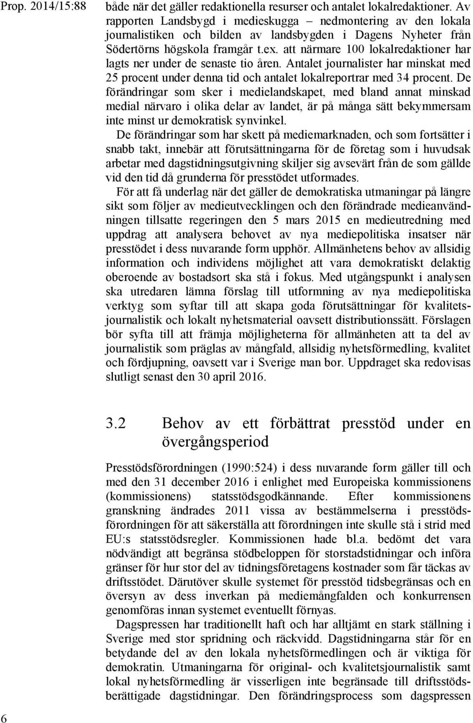 att närmare 100 lokalredaktioner har lagts ner under de senaste tio åren. Antalet journalister har minskat med 25 procent under denna tid och antalet lokalreportrar med 34 procent.