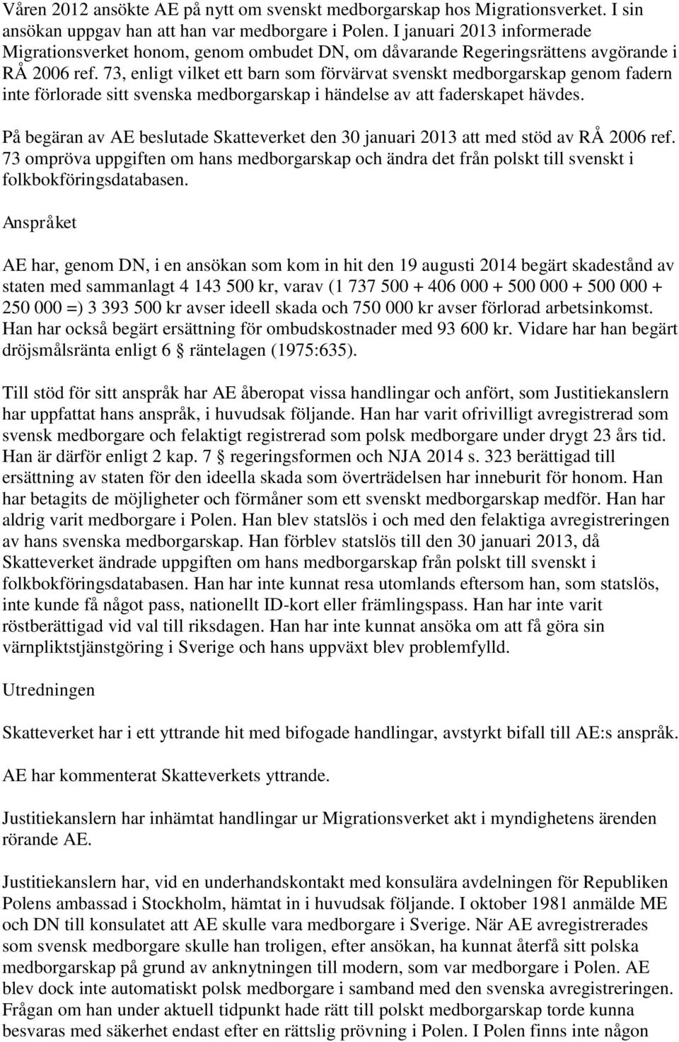 73, enligt vilket ett barn som förvärvat svenskt medborgarskap genom fadern inte förlorade sitt svenska medborgarskap i händelse av att faderskapet hävdes.