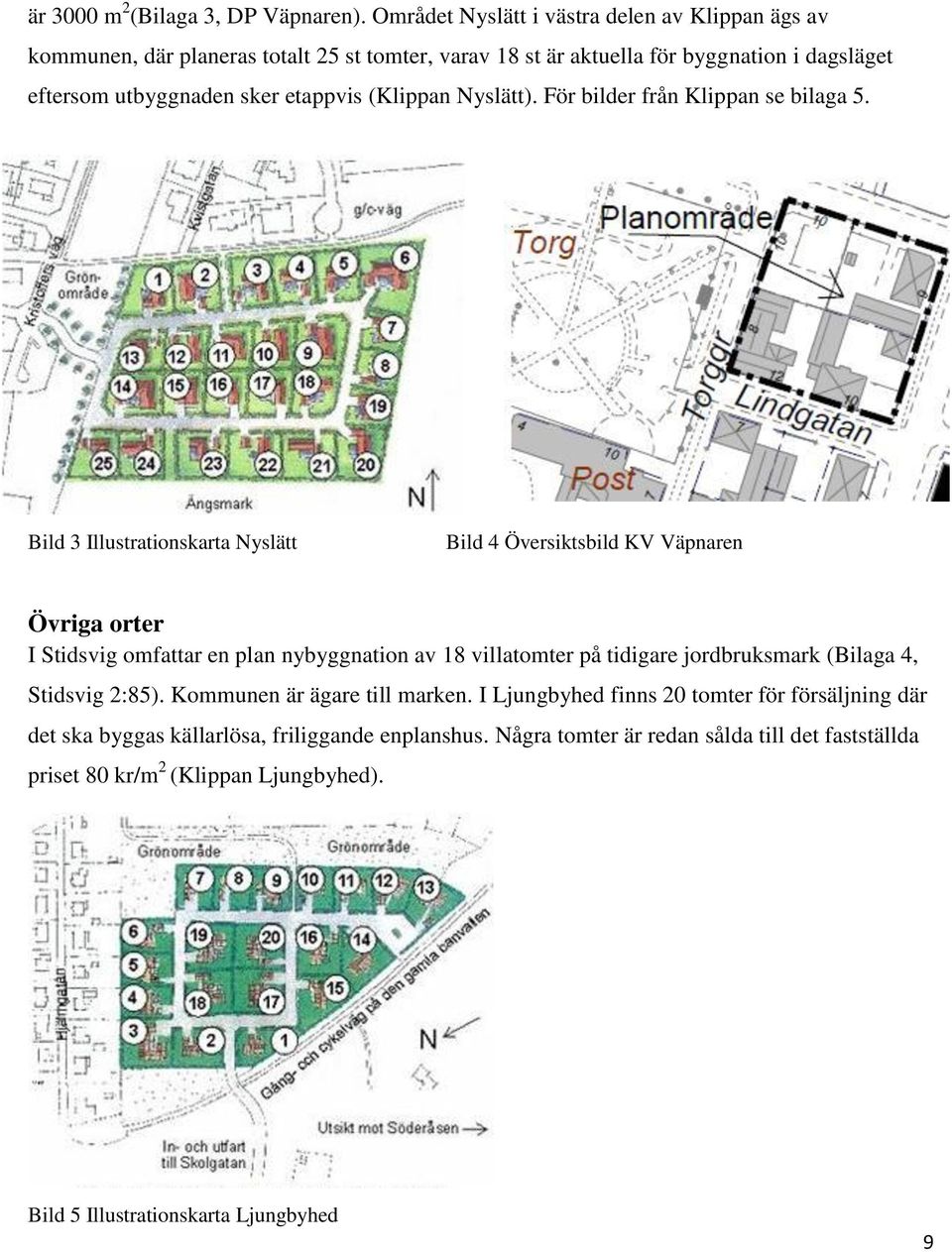 (Klippan Nyslätt). För bilder från Klippan se bilaga 5.