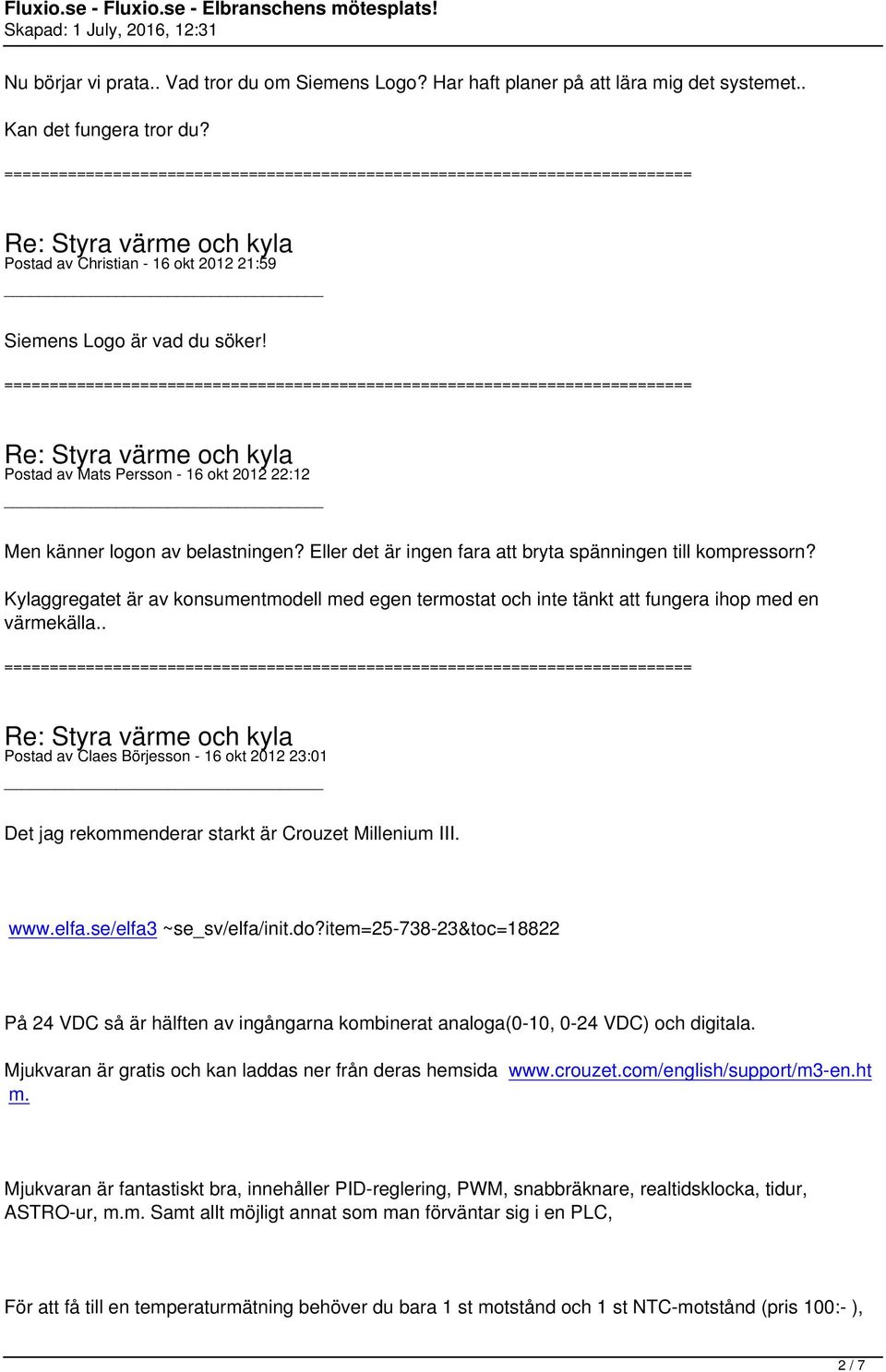 Kylaggregatet är av konsumentmodell med egen termostat och inte tänkt att fungera ihop med en värmekälla.