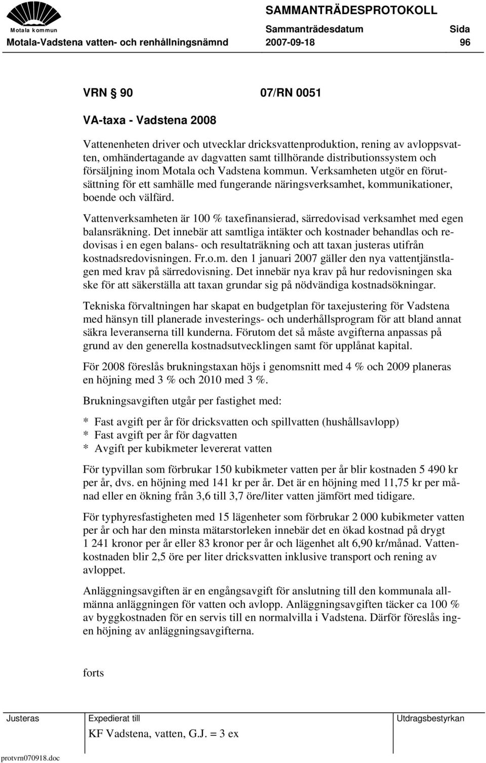 Verksamheten utgör en förutsättning för ett samhälle med fungerande näringsverksamhet, kommunikationer, boende och välfärd.