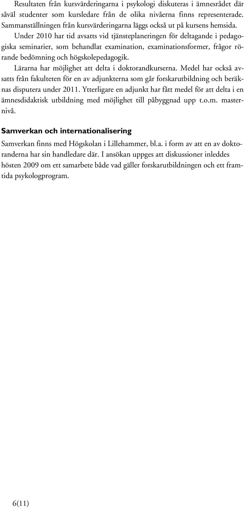 Under 2010 har tid avsatts vid tjänsteplaneringen för deltagande i pedagogiska seminarier, som behandlat examination, examinationsformer, frågor rörande bedömning och högskolepedagogik.