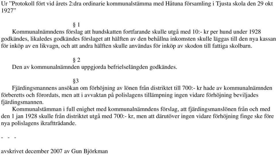 skodon till fattiga skolbarn. 2 Den av kommunalnämnden uppgjorda befrielselängden godkändes.