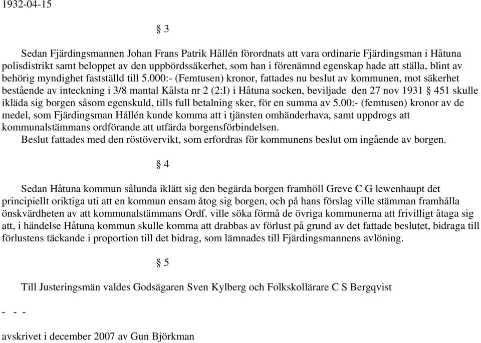 000:- (Femtusen) kronor, fattades nu beslut av kommunen, mot säkerhet bestående av inteckning i 3/8 mantal Kålsta nr 2 (2:I) i Håtuna socken, beviljade den 27 nov 1931 451 skulle ikläda sig borgen