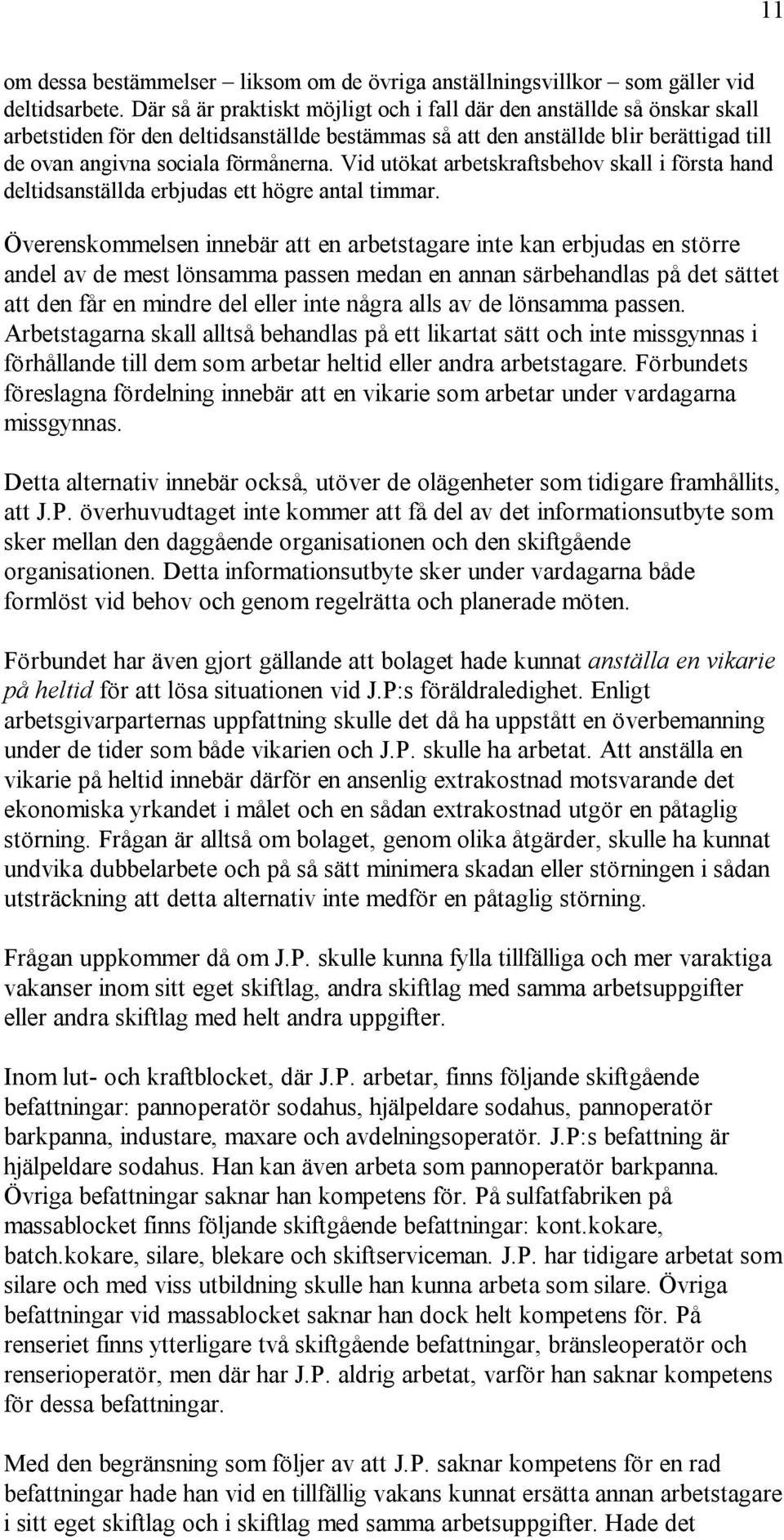 Vid utökat arbetskraftsbehov skall i första hand deltidsanställda erbjudas ett högre antal timmar.