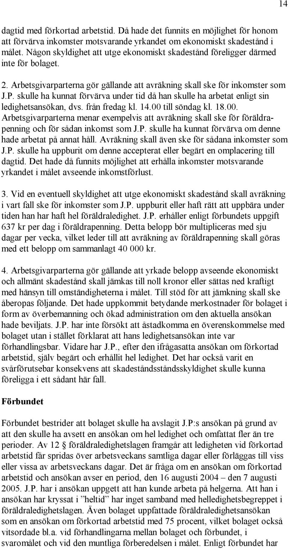 skulle ha kunnat förvärva under tid då han skulle ha arbetat enligt sin ledighetsansökan, dvs. från fredag kl. 14.00 