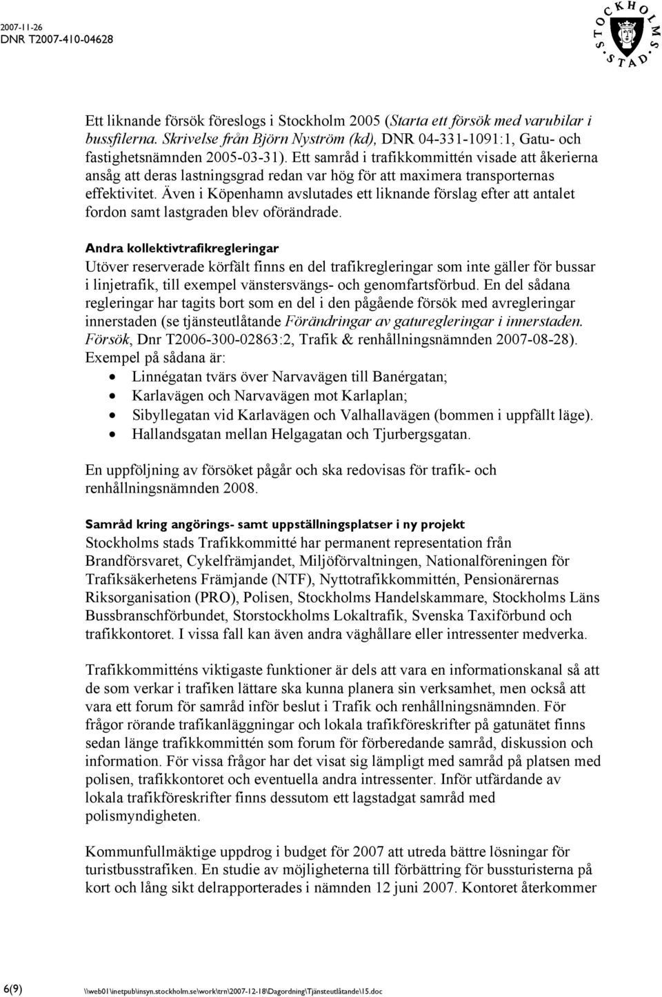 Även i Köpenhamn avslutades ett liknande förslag efter att antalet fordon samt lastgraden blev oförändrade.