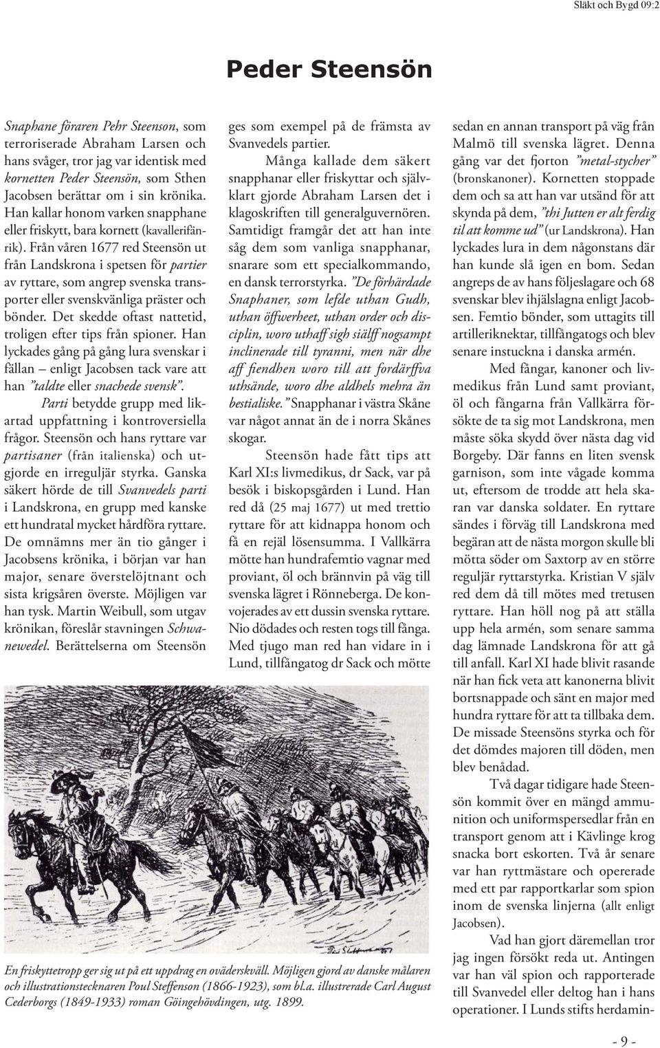 Från våren 1677 red Steensön ut från Landskrona i spetsen för partier av ryttare, som angrep svenska transporter eller svenskvänliga präster och bönder.