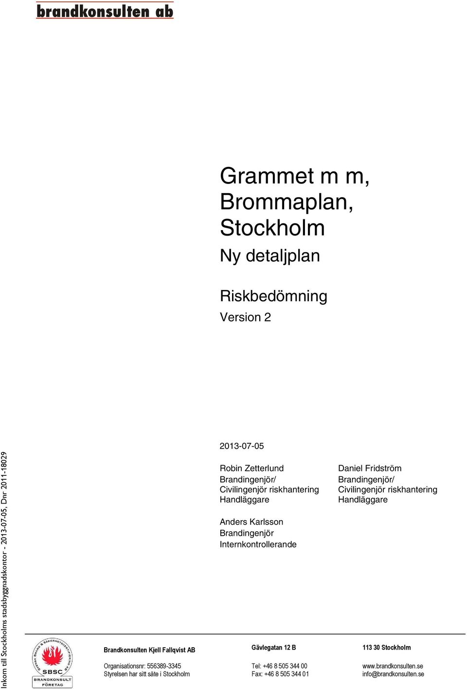 Civilingenjör riskhantering Handläggare Brandkonsulten Kjell Fallqvist AB Gävlegatan 12 B 113 30 Stockholm