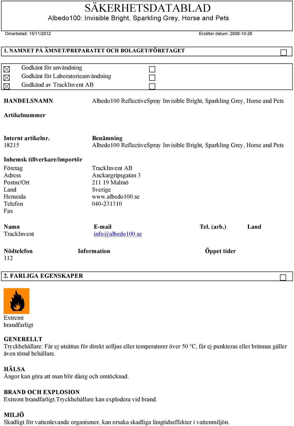 Benämning 18215 Albedo100 ReflectiveSpray Invisible Bright, Sparkling Grey, Horse and Pets Inhemsk tillverkare/importör Företag TrackInvent AB Adress Anckargripsgatan 3 Postnr/Ort 211 19 Malmö Land