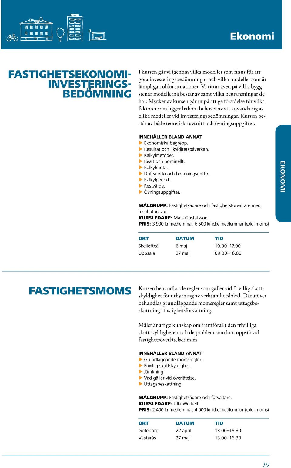 Mycket av kursen går ut på att ge förståelse för vilka faktorer som ligger bakom behovet av att använda sig av olika modeller vid investeringsbedömningar.