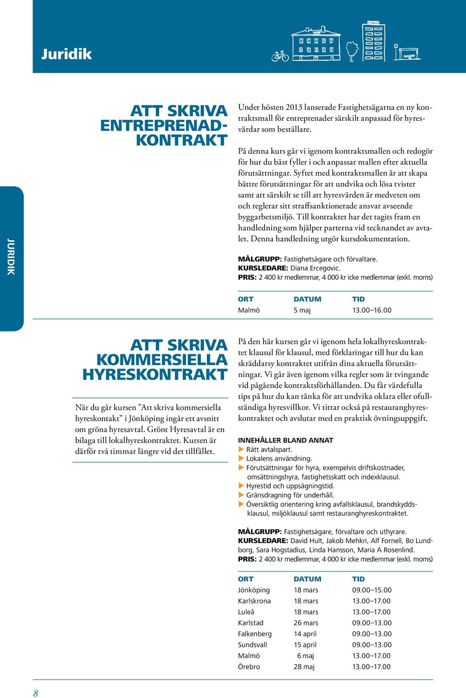 Syftet med kontraktsmallen är att skapa bättre förutsättningar för att undvika och lösa tvister samt att särskilt se till att hyresvärden är medveten om och reglerar sitt straffsanktionerade ansvar