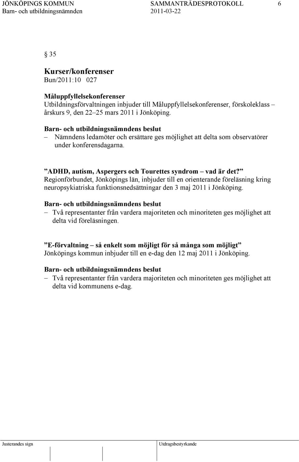 Regionförbundet, Jönköpings län, inbjuder till en orienterande föreläsning kring neuropsykiatriska funktionsnedsättningar den 3 maj 2011 i Jönköping.