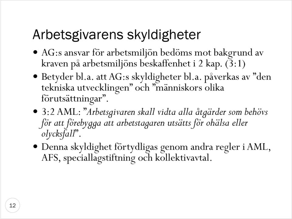 3:2 AML: Arbetsgivaren skall vidta alla åtgärder som behövs för att förebygga att arbetstagaren utsätts för ohälsa eller