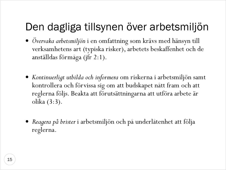 Kontinuerligt utbilda och informera om riskerna i arbetsmiljön samt kontrollera och förvissa sig om att budskapet nått