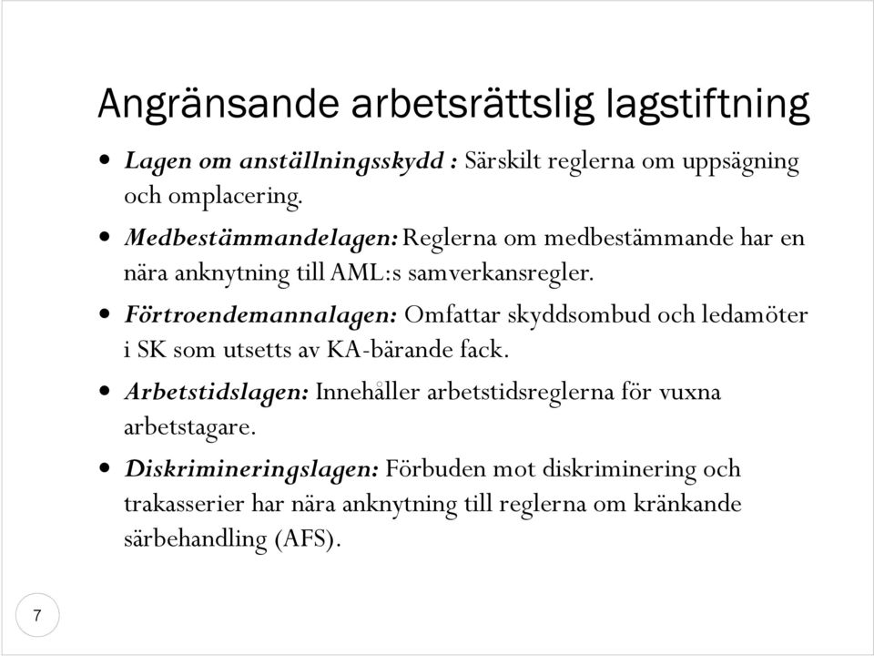 Förtroendemannalagen: Omfattar skyddsombud och ledamöter i SK som utsetts av KA-bärande fack.