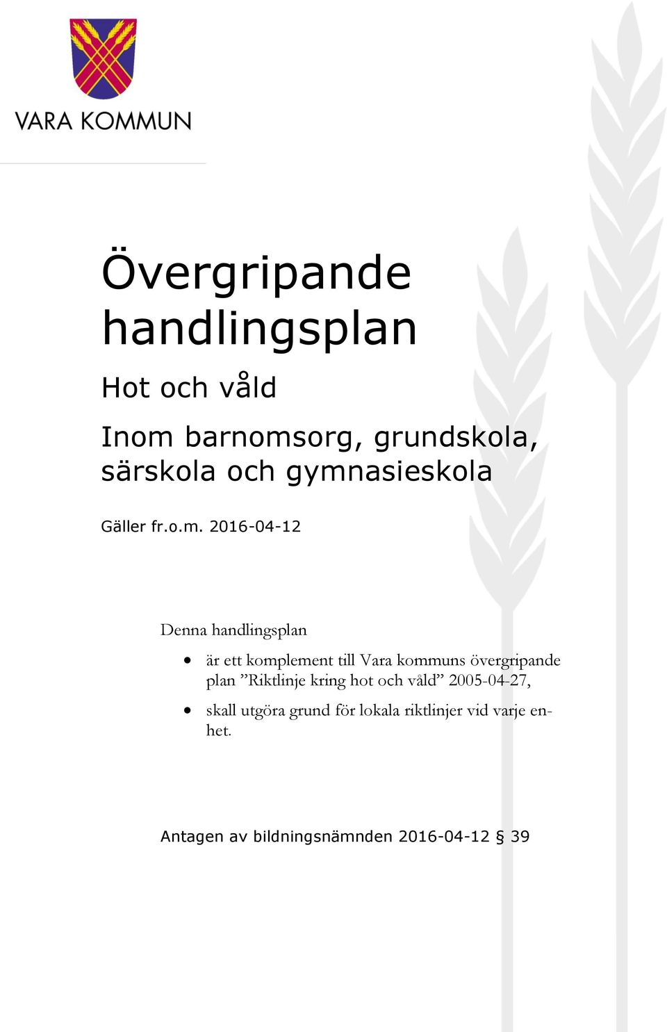 Vara kommuns övergripande plan Riktlinje kring hot och våld 2005-04-27, skall