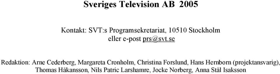 se Redaktion: Arne Cederberg, Margareta Cronholm, Christina Forslund,