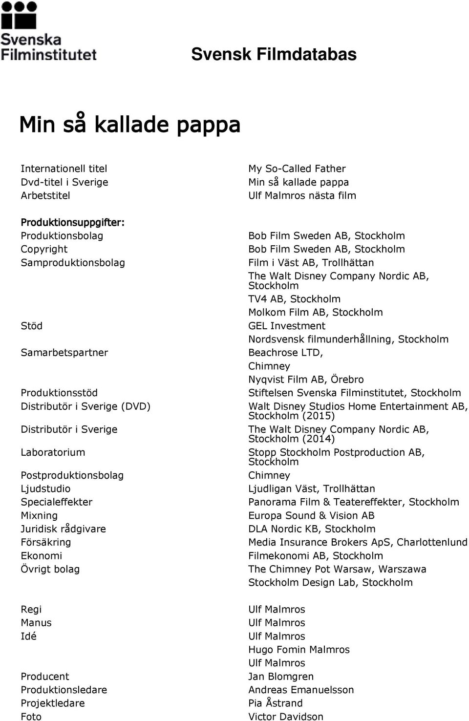 Projektledare Foto My So-Called Father Min så kallade pappa nästa film Bob Film Sweden AB, Stockholm Bob Film Sweden AB, Stockholm Film i Väst AB, Trollhättan The Walt Disney Company Nordic AB,