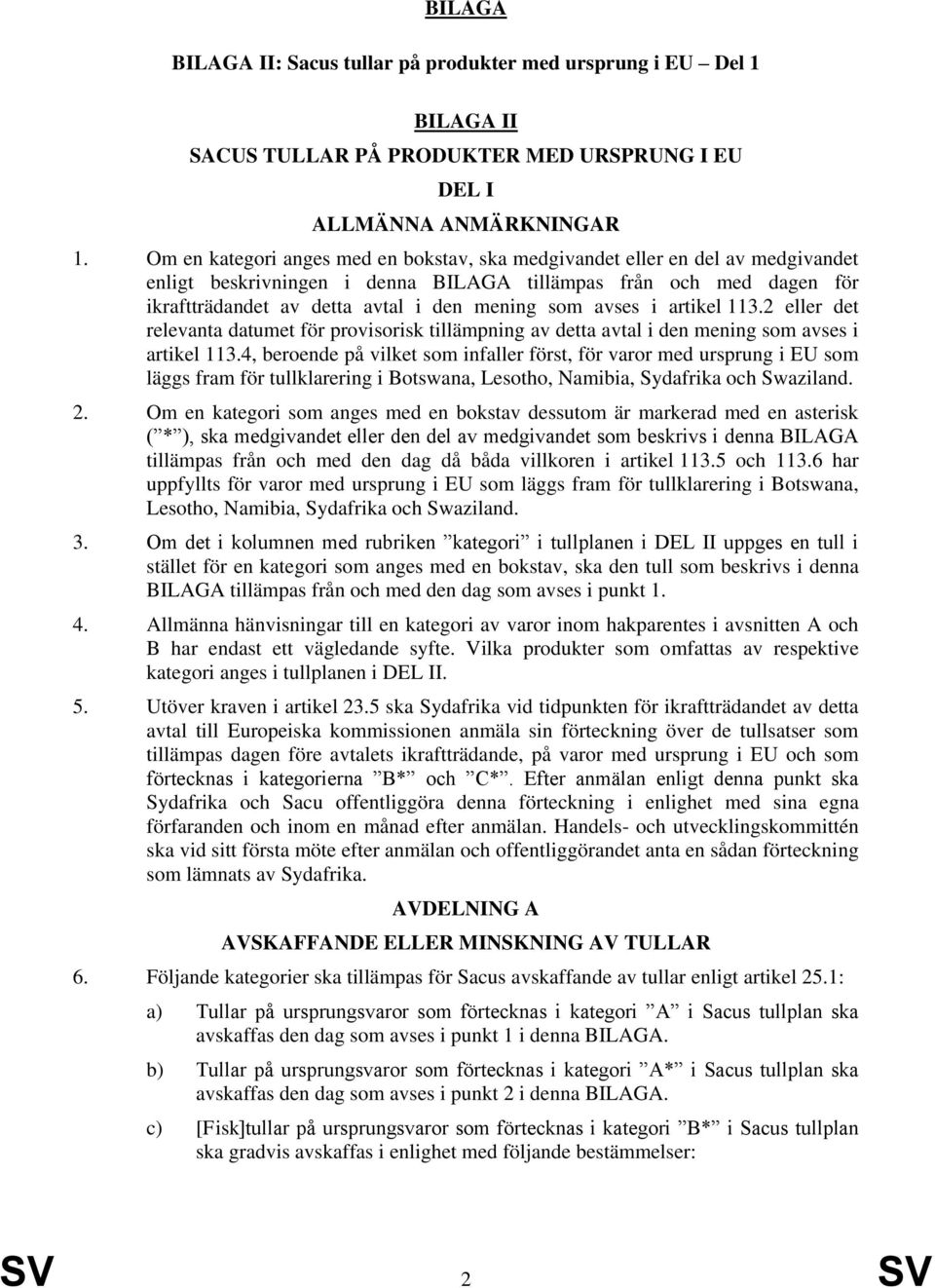 avses i artikel 113.2 eller det relevanta datumet för provisorisk tillämpning av detta avtal i den mening som avses i artikel 113.