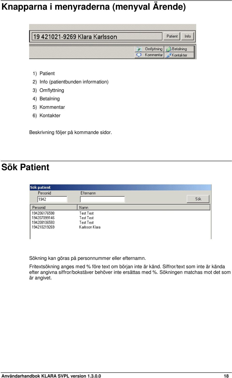 Sök Patient Sökning kan göras på personnummer eller efternamn.