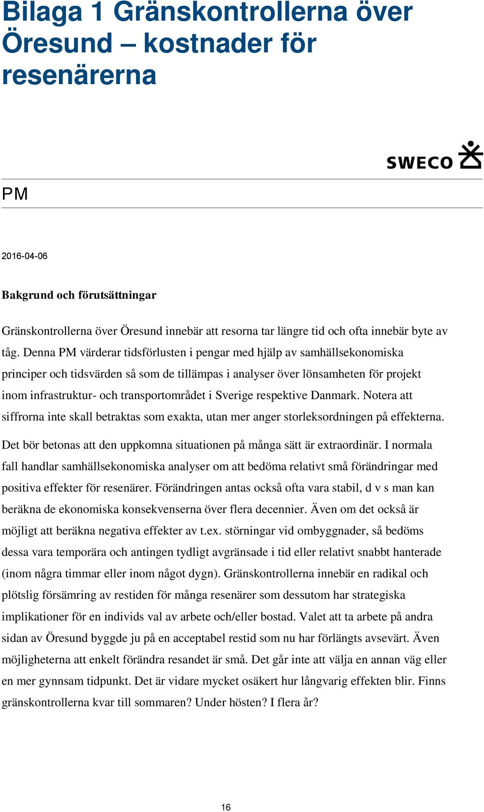 transportområdet i Sverige respektive Danmark. Notera att siffrorna inte skall betraktas som exakta, utan mer anger storleksordningen på effekterna.