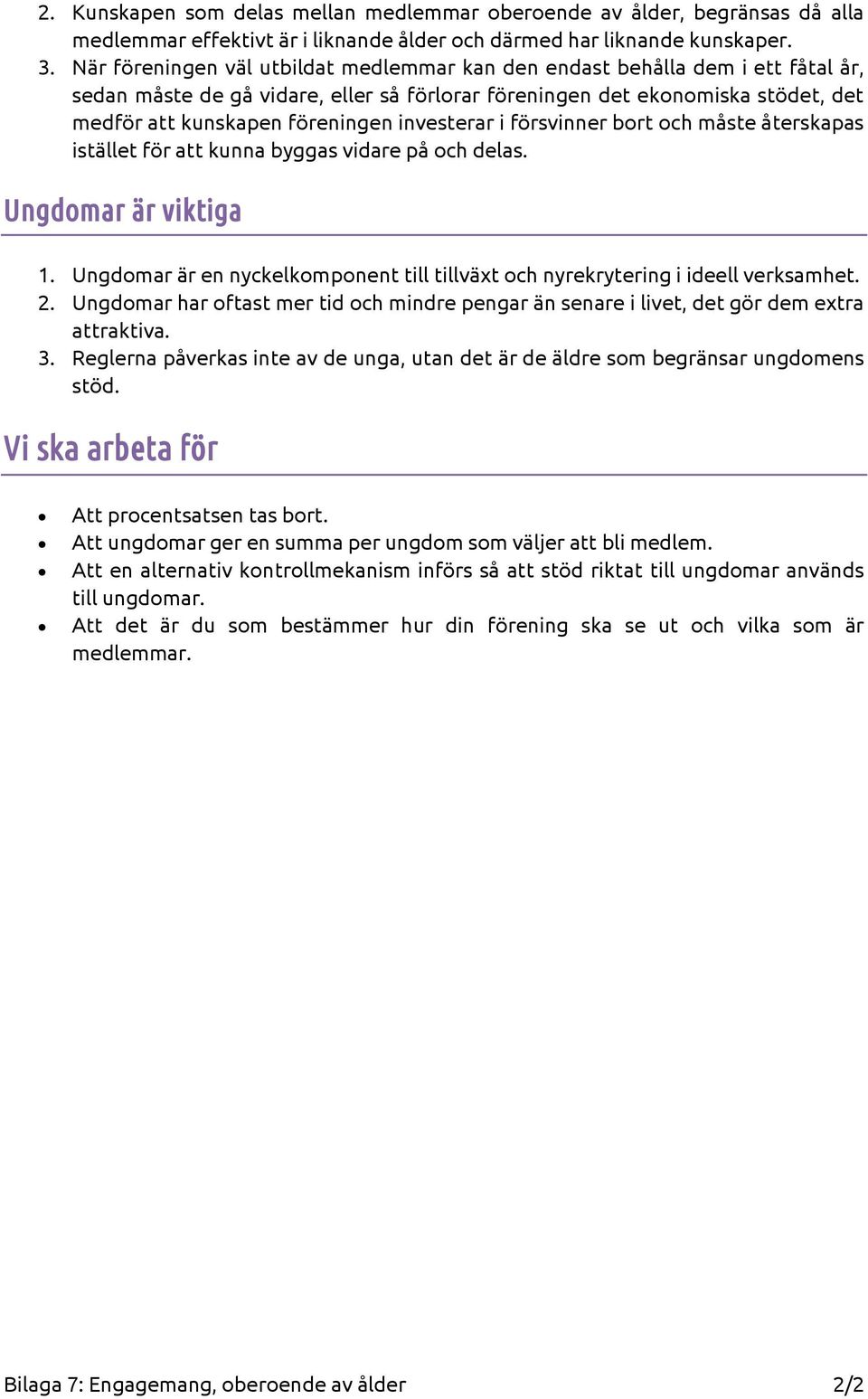 investerar i försvinner bort och måste återskapas istället för att kunna byggas vidare på och delas. Ungdomar är viktiga 1.