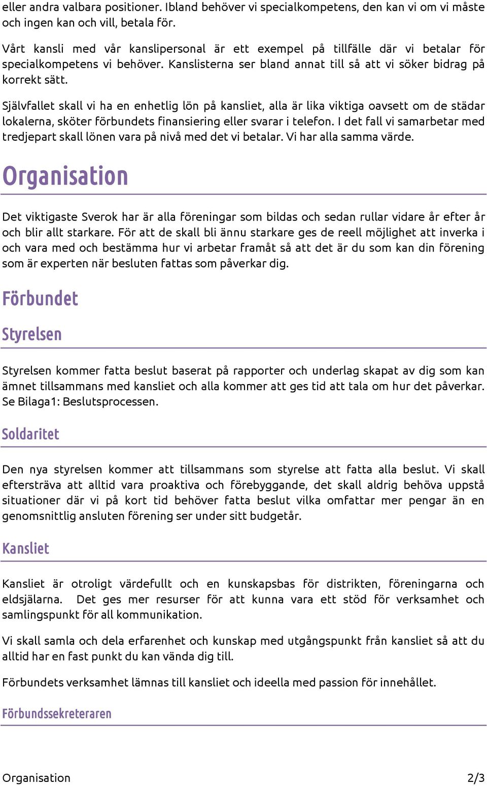 Självfallet skall vi ha en enhetlig lön på kansliet, alla är lika viktiga oavsett om de städar lokalerna, sköter förbundets finansiering eller svarar i telefon.