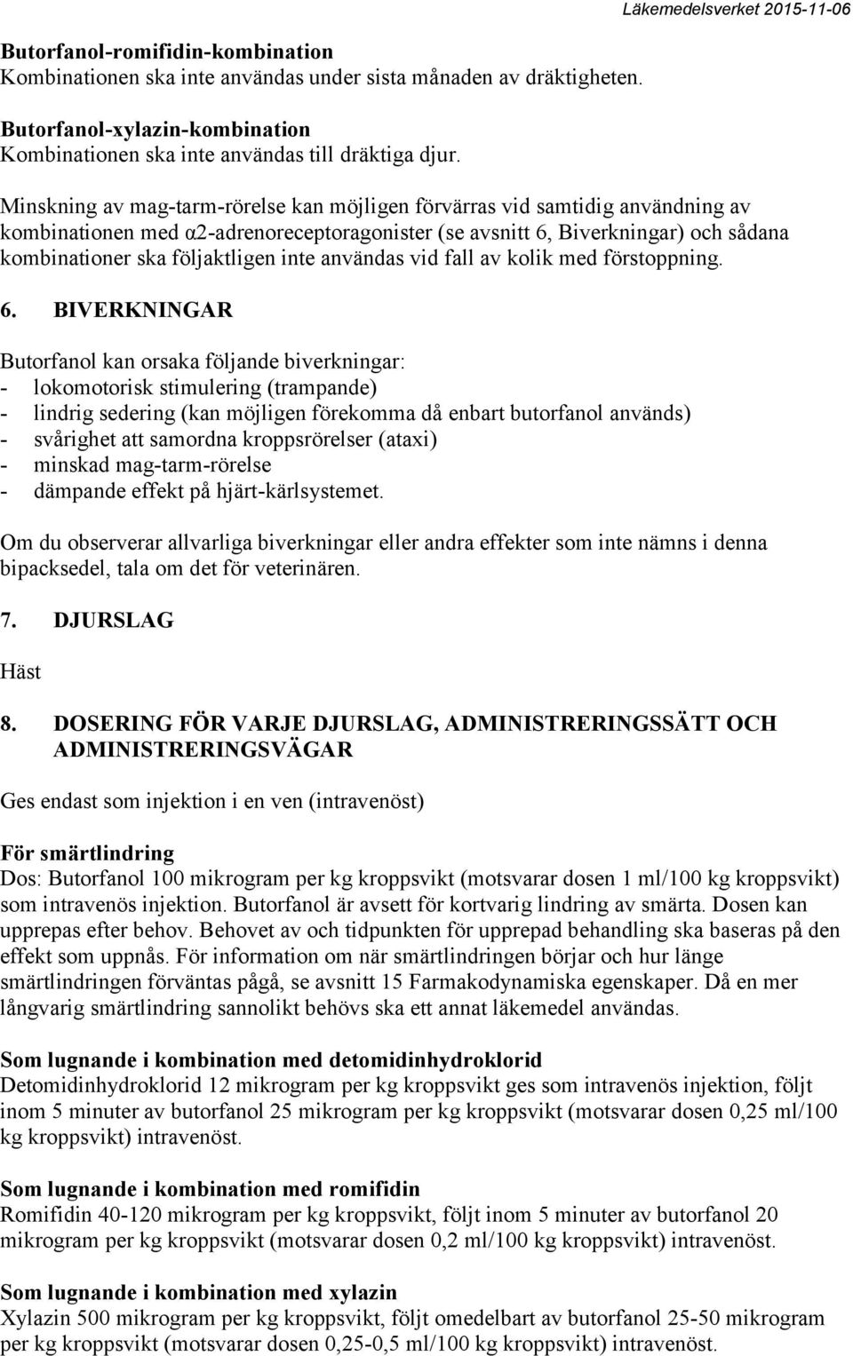 kombinationer ska följaktligen inte användas vid fall av kolik med förstoppning. 6.