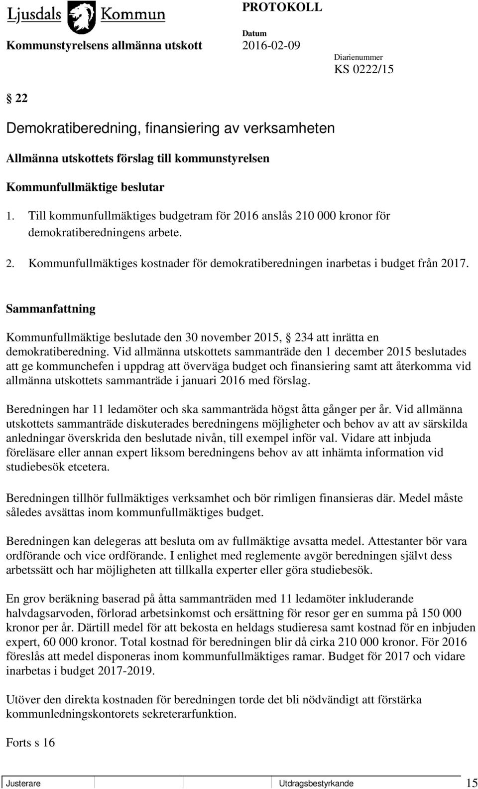 Kommunfullmäktige beslutade den 30 november 2015, 234 att inrätta en demokratiberedning.