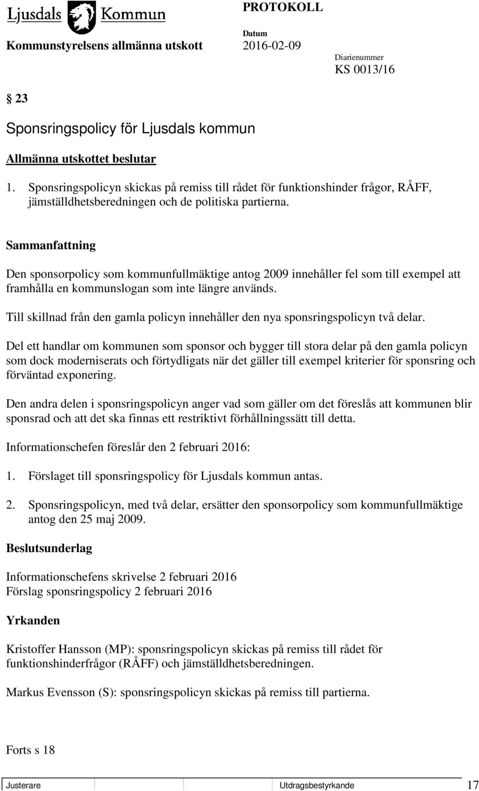 Den sponsorpolicy som kommunfullmäktige antog 2009 innehåller fel som till exempel att framhålla en kommunslogan som inte längre används.