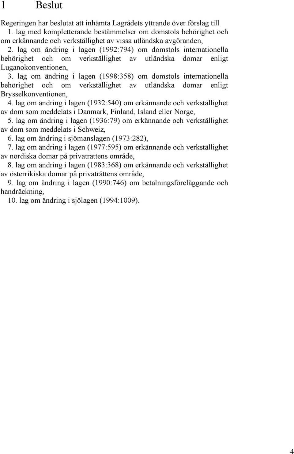 lag om ändring i lagen (1992:794) om domstols internationella behörighet och om verkställighet av utländska domar enligt Luganokonventionen, 3.