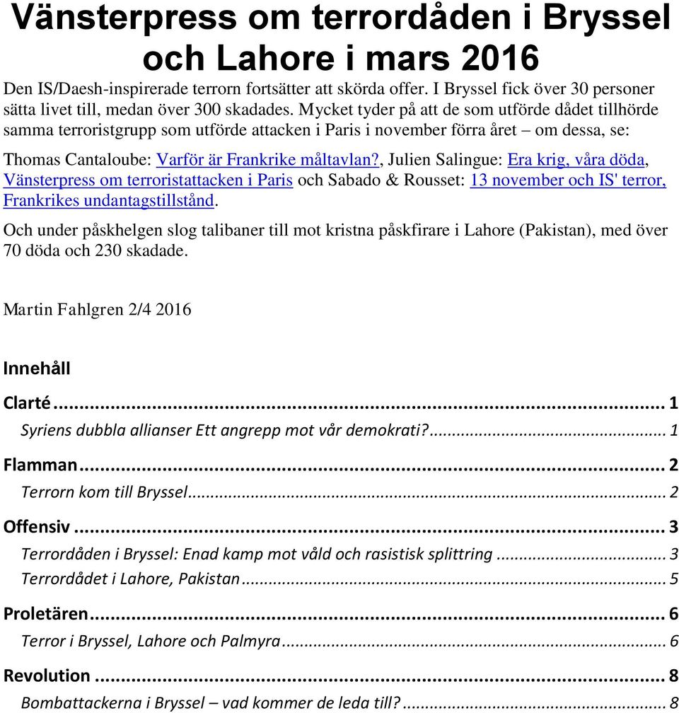 , Julien Salingue: Era krig, våra döda, Vänsterpress om terroristattacken i Paris och Sabado & Rousset: 13 november och IS' terror, Frankrikes undantagstillstånd.