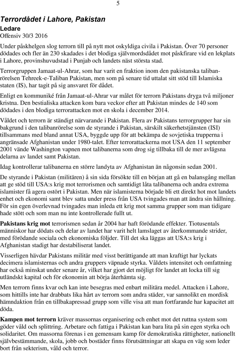 Terrorgruppen Jamaat-ul-Ahrar, som har varit en fraktion inom den pakistanska talibanrörelsen Tehreek-e-Taliban Pakistan, men som på senare tid uttalat sitt stöd till Islamiska staten (IS), har tagit