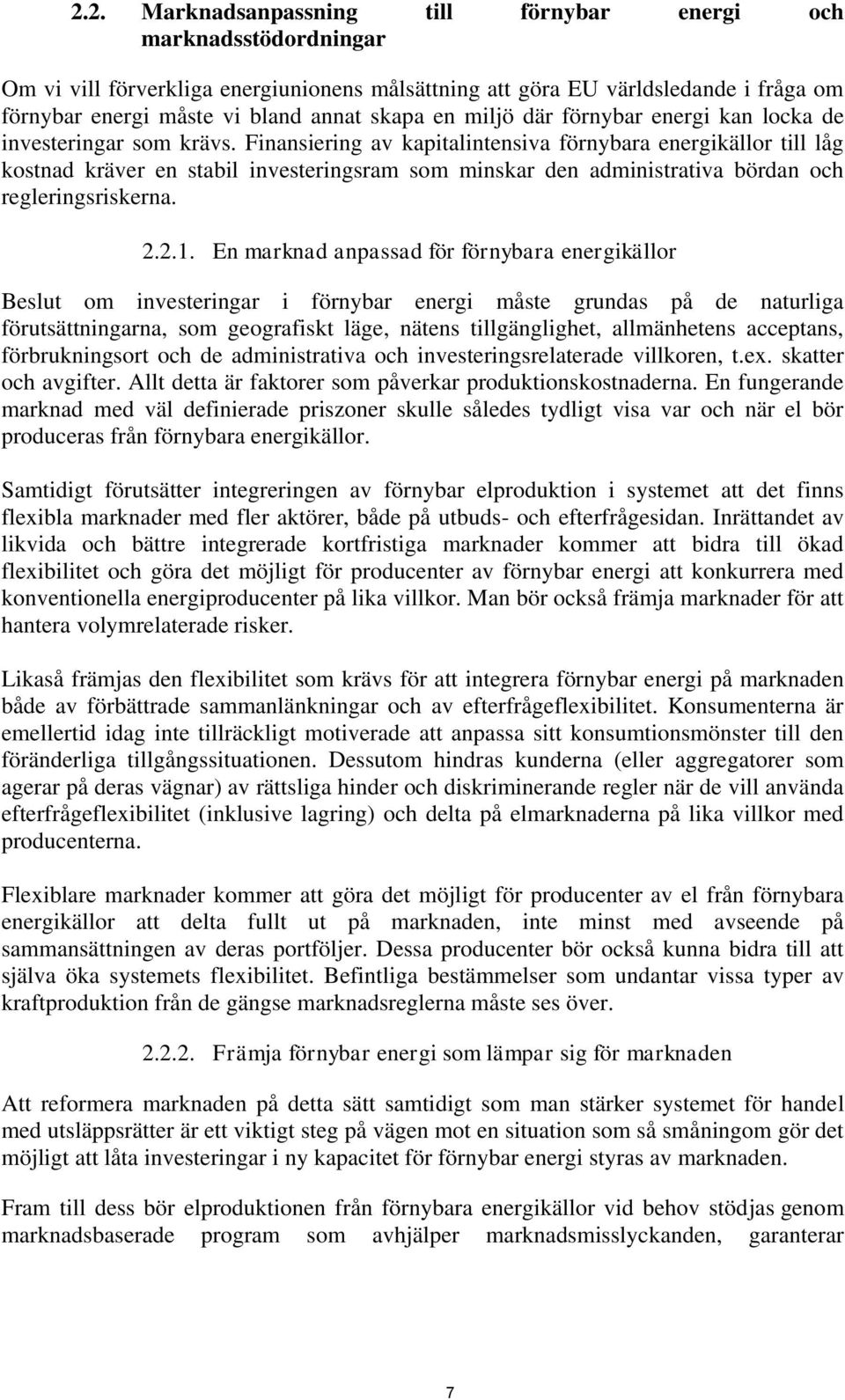 Finansiering av kapitalintensiva förnybara energikällor till låg kostnad kräver en stabil investeringsram som minskar den administrativa bördan och regleringsriskerna. 2.2.1.