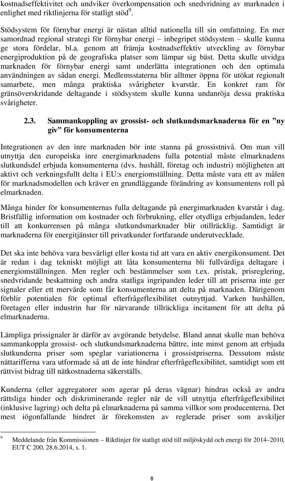 Detta skulle utvidga marknaden för förnybar energi samt underlätta integrationen och den optimala användningen av sådan energi.