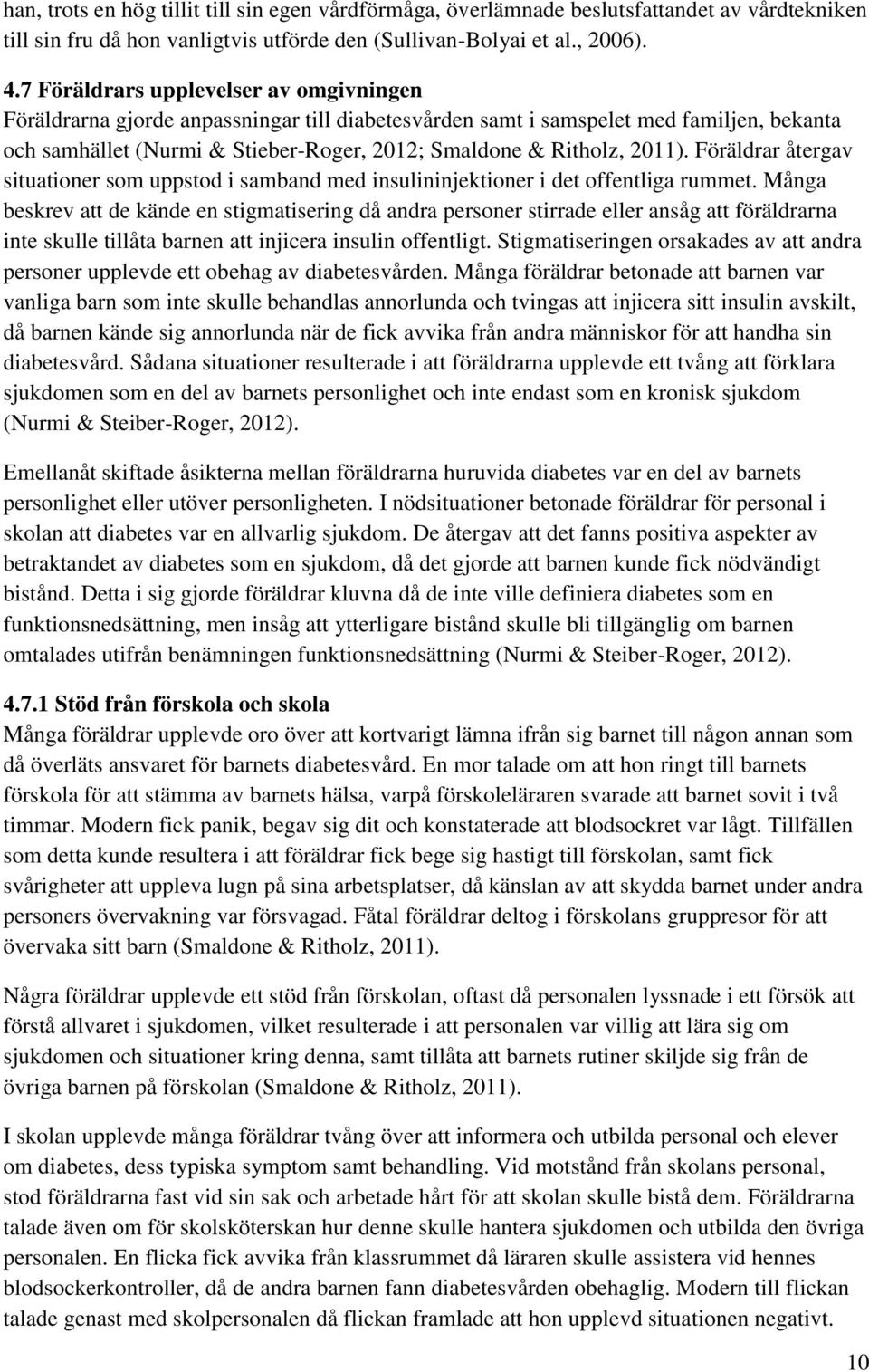 2011). Föräldrar återgav situationer som uppstod i samband med insulininjektioner i det offentliga rummet.