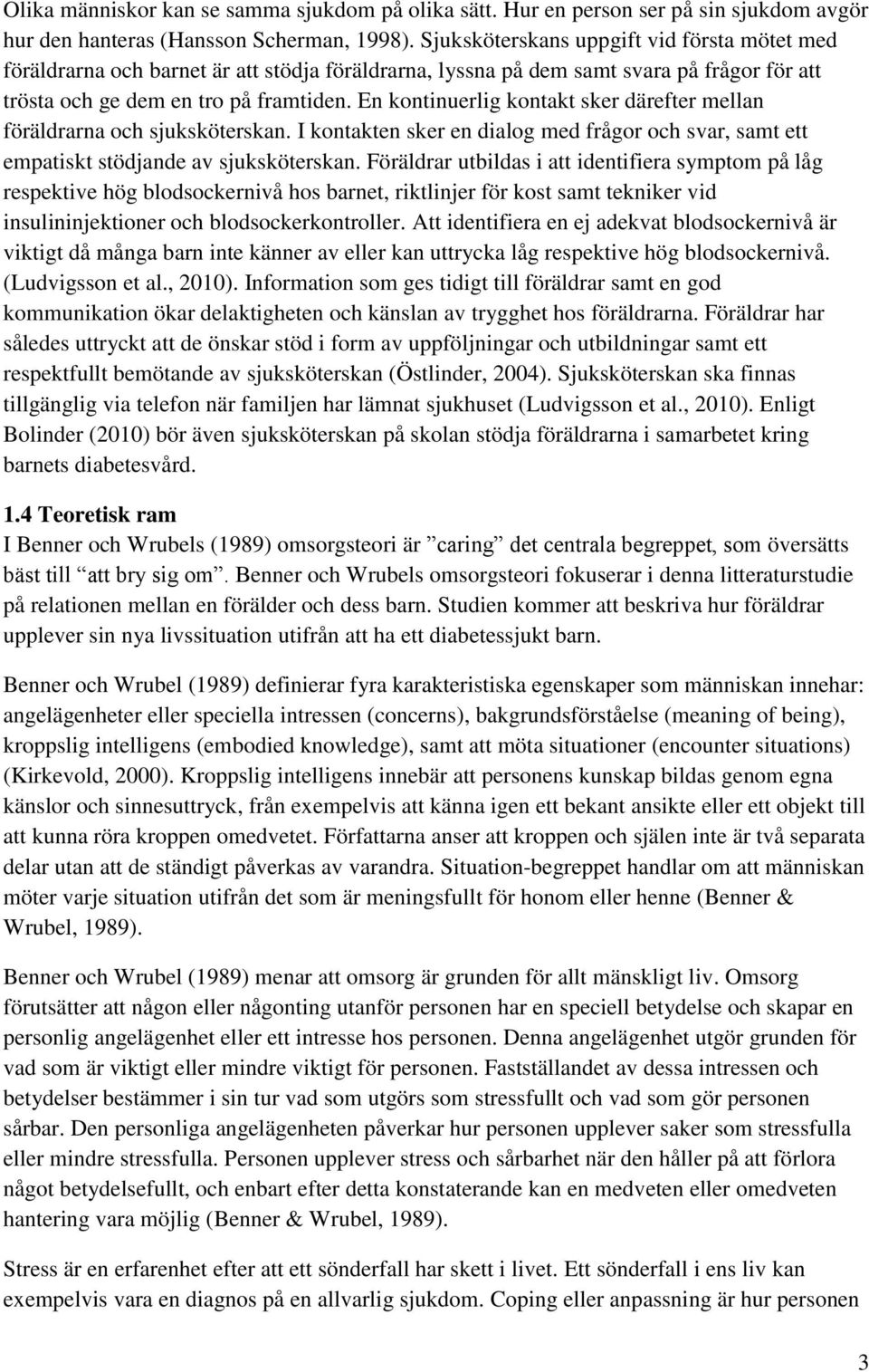 En kontinuerlig kontakt sker därefter mellan föräldrarna och sjuksköterskan. I kontakten sker en dialog med frågor och svar, samt ett empatiskt stödjande av sjuksköterskan.